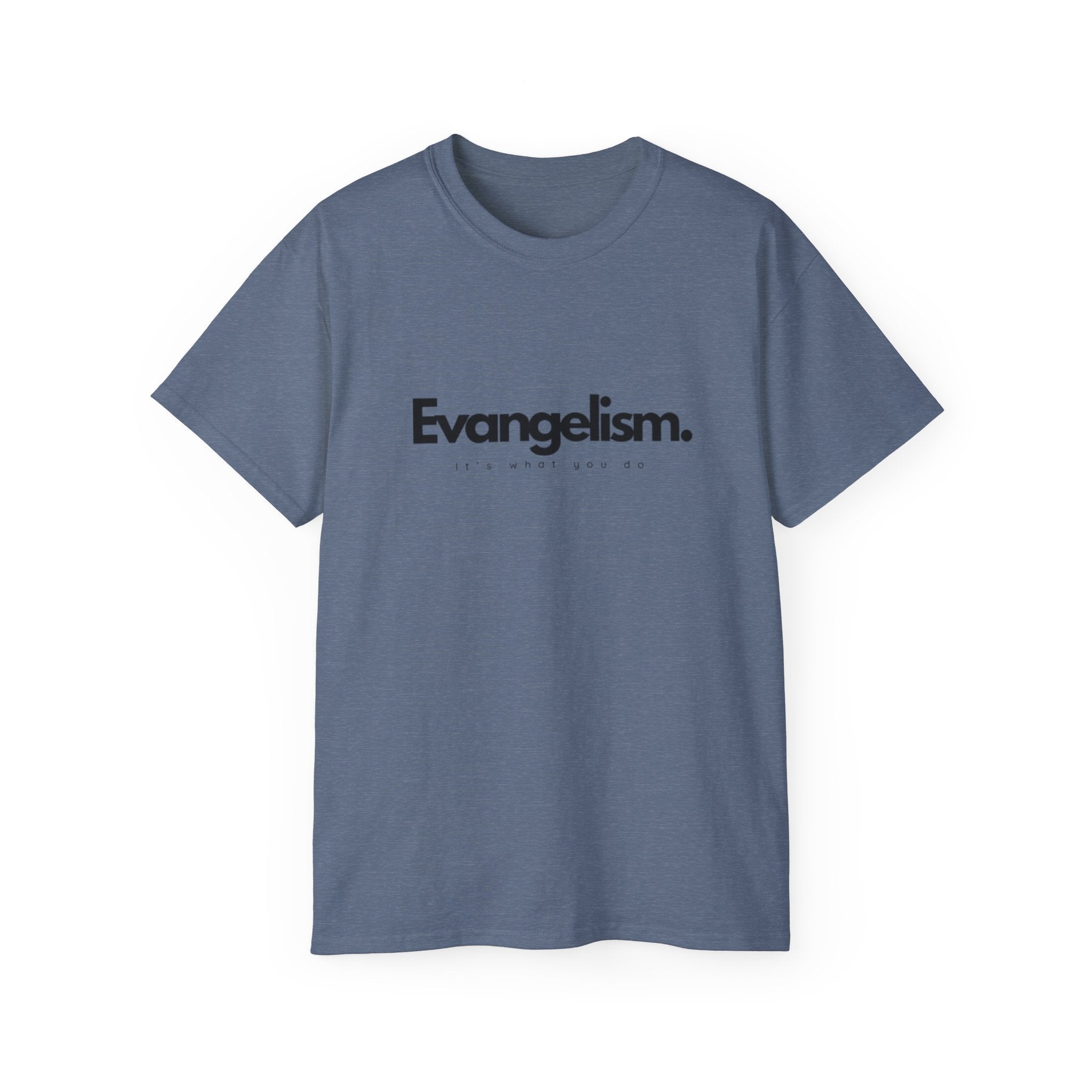 Evangelism. It's what you do tee