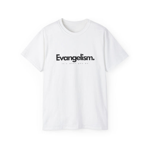 Evangelism. It's what you do tee