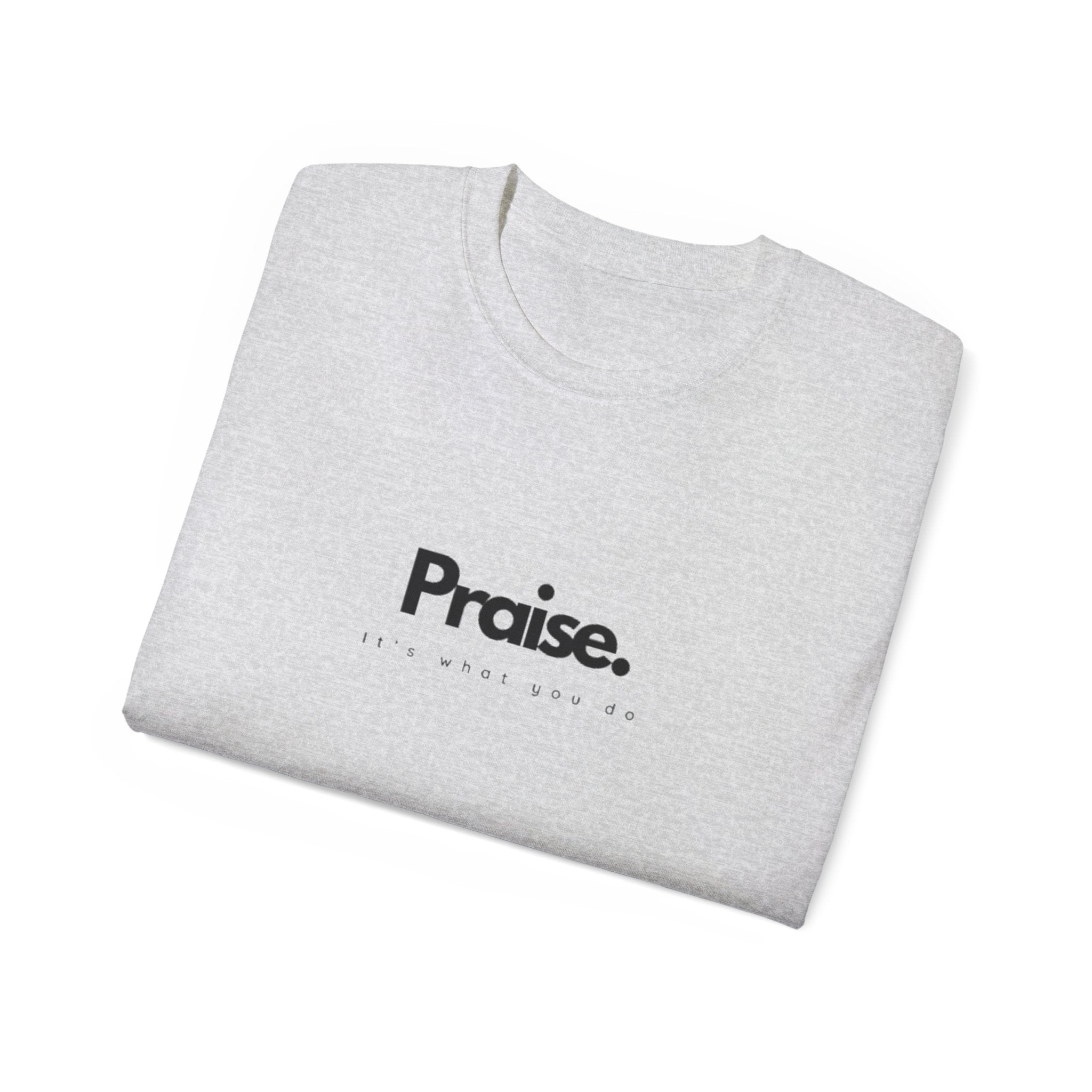 Praise. It's what you do tee